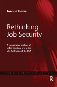 Rethinking Job Security (A Comparative Analysis of Unfair Dismissal Law in the UK, Australia and the USA) by Joanna Howe, 9781138363557