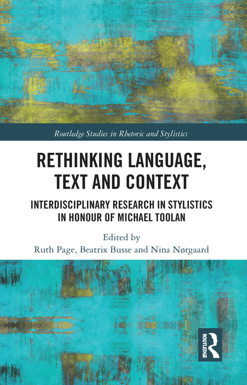 Rethinking Language, Text and Context (Interdisciplinary Research in Stylistics in Honour of Michael Toolan) by Ruth Page, Beatrix Busse, Nina Nørgaard, 9780367586850