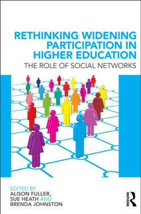 Rethinking Widening Participation in Higher Education (The Role of Social Networks) by Alison Fuller, Sue Heath, Brenda Johnston, 9780415575645