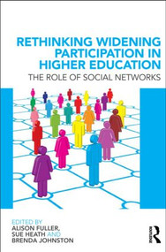 Rethinking Widening Participation in Higher Education (The Role of Social Networks) by Alison Fuller, Sue Heath, Brenda Johnston, 9780415575645