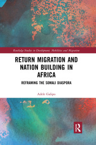 Return Migration and Nation Building in Africa (Reframing the Somali Diaspora) by Adele Galipo, 9780367664886