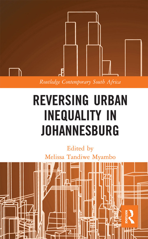 Reversing Urban Inequality in Johannesburg by Melissa Tandiwe Myambo, 9780367665074