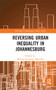 Reversing Urban Inequality in Johannesburg by Melissa Tandiwe Myambo, 9780367665074