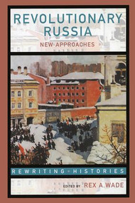 Revolutionary Russia (New Approaches to the Russian Revolution of 1917) by Rex A. Wade, 9780415307482