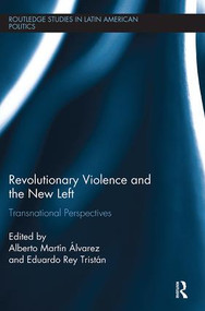 Revolutionary Violence and the New Left (Transnational Perspectives) by Alberto Martin Alvarez, Eduardo Rey Tristán, 9781138314368
