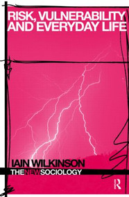 Risk, Vulnerability and Everyday Life by Iain Wilkinson, 9780415370806