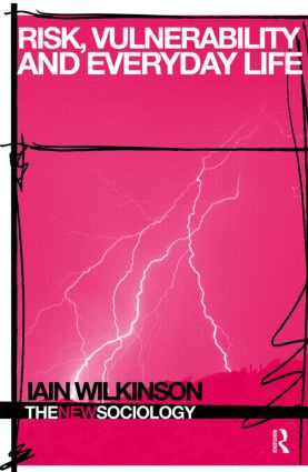 Risk, Vulnerability and Everyday Life by Iain Wilkinson, 9780415370806
