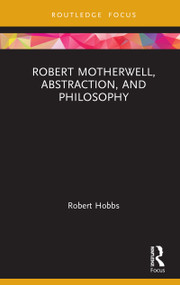 Robert Motherwell, Abstraction, and Philosophy by Robert Hobbs, 9780367210441