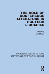 The Role of Conference Literature in Sci-Tech Libraries by Ellis Mount, 9780367364502