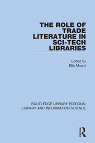 The Role of Trade Literature in Sci-Tech Libraries by Ellis Mount, 9780367364120