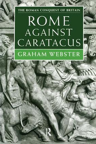 Rome Against Caratacus (The Roman Campaigns in Britain AD 48-58) by Graham Webster, 9780415239875