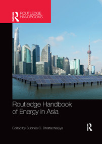 Routledge Handbook of Energy in Asia by Subhes Bhattacharyya, 9780367660017