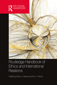 Routledge Handbook of Ethics and International Relations by Brent J. Steele, Eric Heinze, 9780367580636