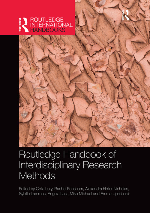 Routledge Handbook of Interdisciplinary Research Methods by Celia Lury, Rachel Fensham, Alexandra Heller-Nicholas, Sybille Lammes, Angela Last, Mike Michael, Emma Uprichard, 9780367659882