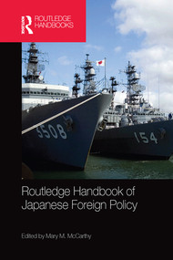 Routledge Handbook of Japanese Foreign Policy by Mary McCarthy, 9780367580865