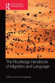 The Routledge Handbook of Migration and Language by Suresh Canagarajah, 9780367581350