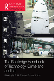 The Routledge Handbook of Technology, Crime and Justice by M. R. McGuire, Thomas Holt, 9780367581404