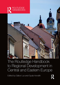 The Routledge Handbook to Regional Development in Central and Eastern Europe by Gábor Lux, Gyula Horváth, 9780367660048