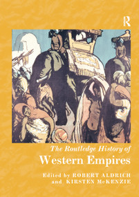 The Routledge History of Western Empires by Robert Aldrich, Kirsten McKenzie, 9780367867362