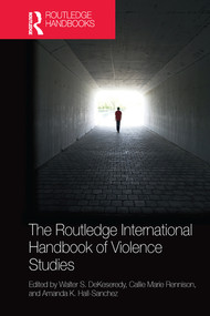 The Routledge International Handbook of Violence Studies by Walter S. DeKeseredy, Callie Marie Rennison, Amanda K. Hall-Sanchez, 9780367580445