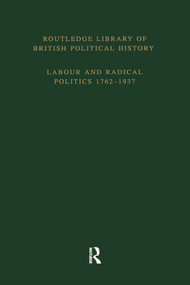 Routledge Library of British Political History (Volume 4: Labour and Radical Politics 1762-1937) by S. Maccoby, 9781138867611