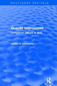 Routledge Revivals: Guards Imprisoned (1989) (Correctional Officers at Work) by Lucien Lombardo, 9781138220843