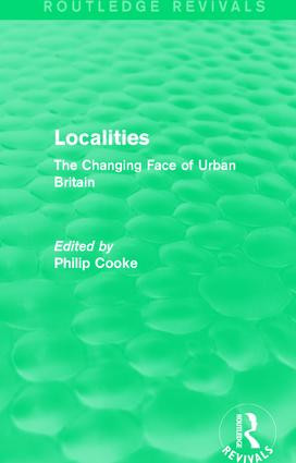 Routledge Revivals: Localities (1989) (The Changing Face of Urban Britain) by Philip Cooke, 9781138236899
