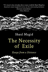 The Necessity of Exile (Essays from a Distance) by Shaul Magid, 9798986780313