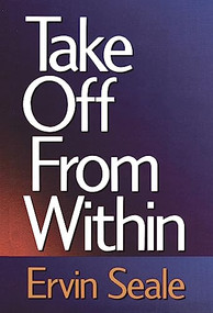 Take Off From Within by Ervin Seale, 9780875166582