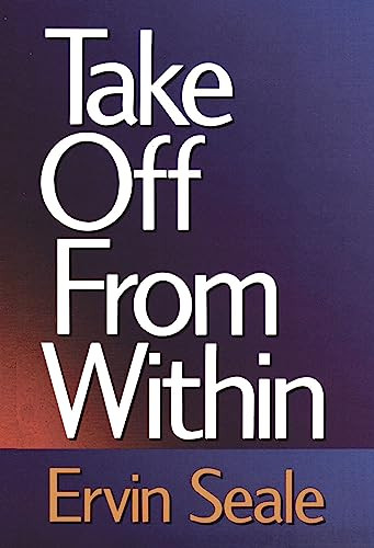 Take Off From Within by Ervin Seale, 9780875166582