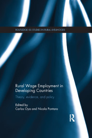 Rural Wage Employment in Developing Countries (Theory, Evidence, and Policy) by Carlos Oya, Nicola Pontara, 9781138394247