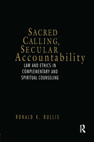 Sacred Calling, Secular Accountability (Law and Ethics in Complementary and Spiritual Counseling) by Ronald Bullis, 9781583910627