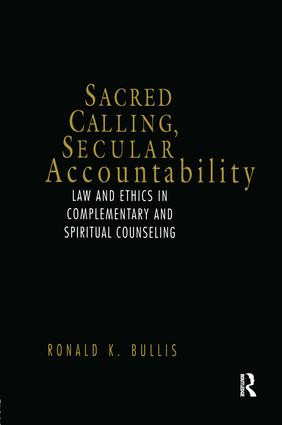 Sacred Calling, Secular Accountability (Law and Ethics in Complementary and Spiritual Counseling) by Ronald Bullis, 9781583910627