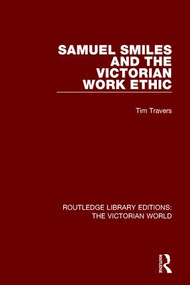 Samuel Smiles and the Victorian Work Ethic by Tim Travers, 9781138644083