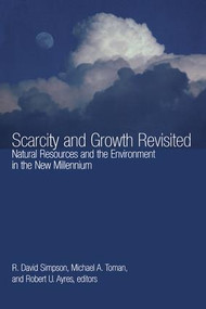 Scarcity and Growth Revisited (Natural Resources and the Environment in the New Millenium) by R. David Simpson, Michael A. Toman, Robert U. Ayres, 9781933115115