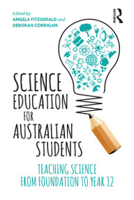 Science Education for Australian Students (Teaching Science from Foundation to Year 12) by Angela Fitzgerald, Deborah Corrigan, 9781760296889