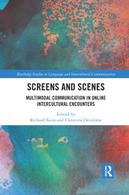Screens and Scenes (Multimodal Communication in Online Intercultural Encounters) by Richard Kern, Christine Develotte, 9780367589271