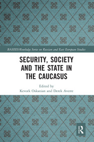 Security, Society and the State in the Caucasus by Kevork Oskanian, Derek Averre, 9780367664107