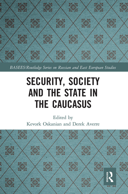 Security, Society and the State in the Caucasus by Kevork Oskanian, Derek Averre, 9780367664107