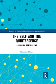 The Self and the Quintessence (A Jungian Perspective) by Christine Driver, 9780367670603
