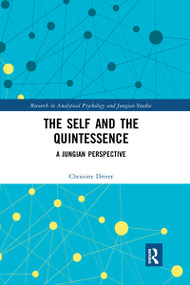 The Self and the Quintessence (A Jungian Perspective) by Christine Driver, 9780367670603
