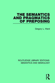 The Semantics and Pragmatics of Preposing by Gregory L. Ward, 9781138690370