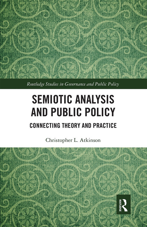 Semiotic Analysis and Public Policy (Connecting Theory and Practice) by Christopher L. Atkinson, 9780367671693