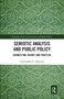 Semiotic Analysis and Public Policy (Connecting Theory and Practice) by Christopher L. Atkinson, 9780367671693