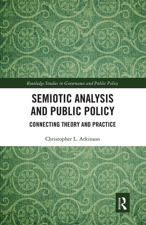 Semiotic Analysis and Public Policy (Connecting Theory and Practice) by Christopher L. Atkinson, 9780367671693