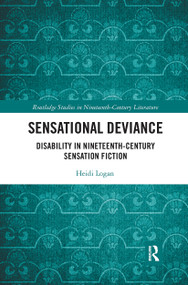Sensational Deviance (Disability in Nineteenth-Century Sensation Fiction) by Heidi Logan, 9780367666170