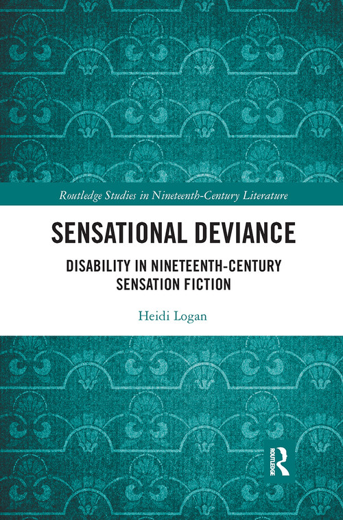 Sensational Deviance (Disability in Nineteenth-Century Sensation Fiction) by Heidi Logan, 9780367666170