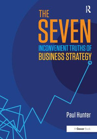 The Seven Inconvenient Truths of Business Strategy by Paul Hunter, 9780415788410
