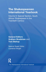 The Shakespearean International Yearbook (Volume 9: Special Section, South African Shakespeare in the Twentieth Century) by Graham Bradshaw, Tom Bishop, Clara Calvo, 9780367669669