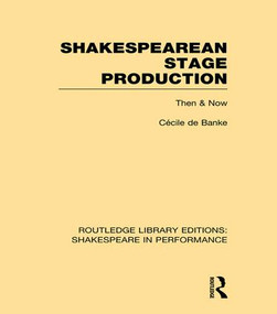 Shakespearean Stage Production (Then and Now) by Cécile de Banke, 9781138981805
